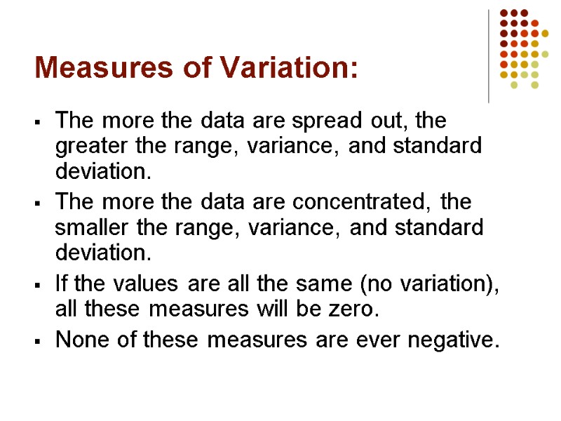 Measures of Variation: The more the data are spread out, the greater the range,